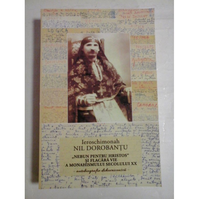 'NEBUN  PENTRU  HRISTOS"  SI  FLACARA  VIE  A  MONAHISMULUI  SECOLULUI  XX  (autobiografie duhovniceasca)-  Ieroschimonah  Nil DOROBANTU  